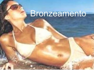 Bronzeamento
 