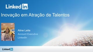 Inovação em Atração de Talentos

Aline Leite
Account Executive
LinkedIn

 