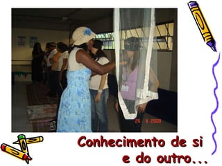 Conhecimento de si  e do outro... 