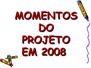 MOMENTOS DO PROJETO EM 2008  