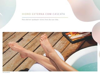 Para deixar qualquer stress fora da sua vida.
h idro e x terna com cascata
foto ilustrativa
 