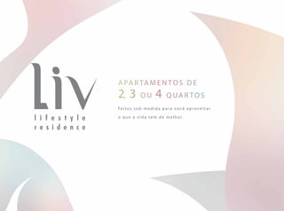 Feitos sob medida para você aproveitar
o que a vida tem de melhor.
apartamentos de
2, 3 ou 4 quartos
 