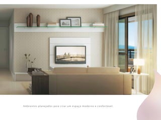 Ambientes planejados para criar um espaço moderno e confor tável.
 