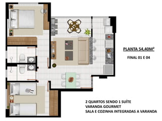 PLANTA 54,40M²
                    FINAL 01 E 04




2 QUARTOS SENDO 1 SUÍTE
VARANDA GOURMET
SALA E COZINHA INTEGRADAS A VARANDA
 