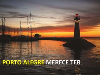 PORTO ALEGRE MERECE TER
 