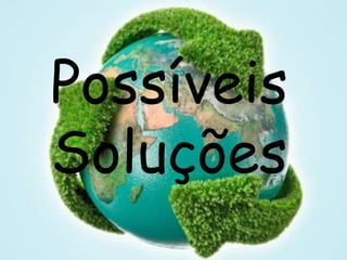 Possíveis
Soluções
 