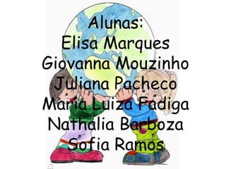 Alunas:
  Elisa Marques
Giovanna Mouzinho
 Juliana Pacheco
Maria Luiza Fadiga
 Nathalia Barboza
   Sofia Ramos
 