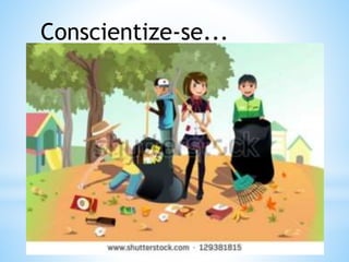 Conscientize-se...
