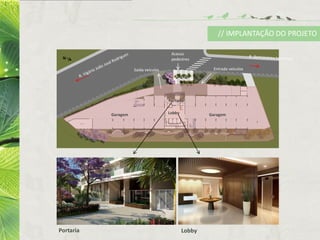 GaragemGaragem
Saída veículos Entrada veículos
Acesso
pedestres
Lobby
Portaria
Portaria Lobby
N
// IMPLANTAÇÃO DO PROJETO
 