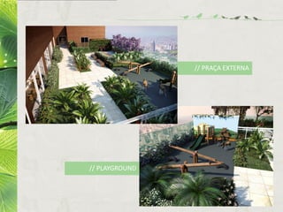 // PRAÇA EXTERNA
// PLAYGROUND
 