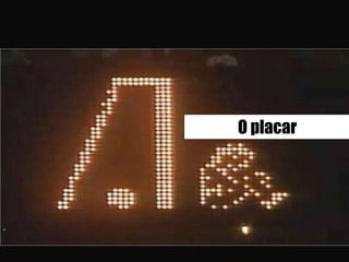 O placar
 