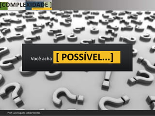 Você acha   [ POSSÍVEL...]
 