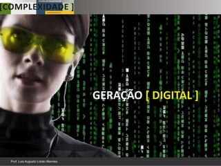 GERAÇÃO [ DIGITAL ]
 