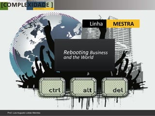 Linha     MESTRA



Rebooting Business
and the World
 