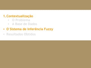 Contextualização O Problema A Base de Dados O Sistema de Inferência Fuzzy Resultados Obtidos 
