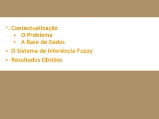 Contextualização O Problema A Base de Dados O Sistema de Inferência Fuzzy Resultados Obtidos 