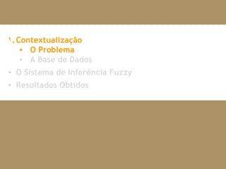 Contextualização O Problema A Base de Dados O Sistema de Inferência Fuzzy Resultados Obtidos 