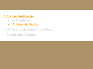 Contextualização O Problema A Base de Dados O Sistema de Inferência Fuzzy Resultados Obtidos 