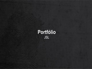 Portfólio
   JSL
 