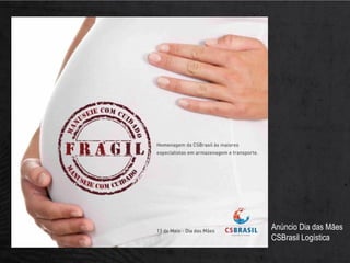 Anúncio Dia das Mães
CSBrasil Logística
 