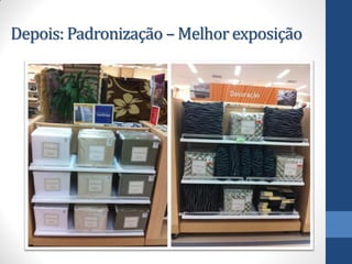 Depois: Padronização – Melhor exposição
 