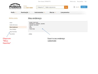 Clique em 
“Meus 
Favoritos” 
Esse é o seu endereço 
cadastrado 
 