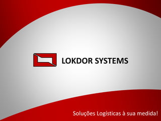 LOKDOR SYSTEMS
Soluções Logísticas à sua medida!
 