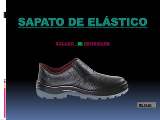 SAPATO DE ELÁSTICO
SOLADO BI DENSIDADE
R$ 29,00
 
