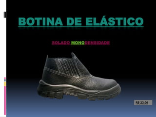 BOTINA DE ELÁSTICO
SOLADO MONODENSIDADE
R$ 23,00
 