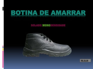 BOTINA DE AMARRAR
SOLADO MONODENSIDADE
R$ 25,50
 