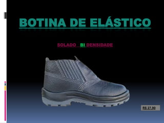 BOTINA DE ELÁSTICO
SOLADO BI DENSIDADE
R$ 27,90
 