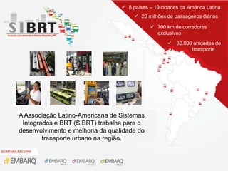 8 países – 19 cidades da América Latina
                                        20 milhões de passageiros diários

    ...