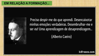 EM RELAÇÃO A FORMAÇÃO...
 