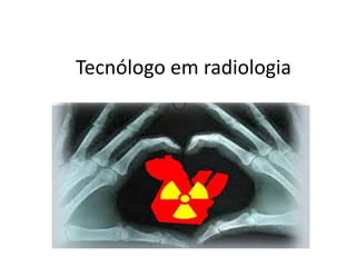 Tecnólogo em radiologia
 