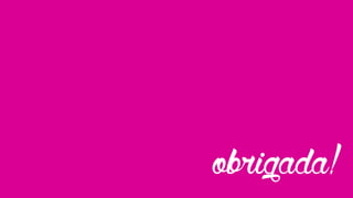 obrigada!
 
