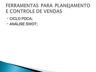  CICLO PDCA;
 ANÁLISE SWOT;
 