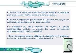 A maioria dos pacientes tem artrite, que tende a ser leve e melhorar com o tratamento. 