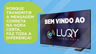 PORQUE
TRANSMITIR
A MENSAGEM
CORRETA
NA HORA
CERTA,
FAZ TODA A
DIFERENÇA!
 