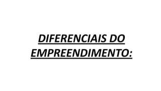 DIFERENCIAIS DO
EMPREENDIMENTO:
 