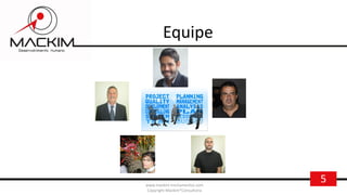 5www.mackim-treinamentos.com
Copyright Mackim*Consultoria
Equipe
 