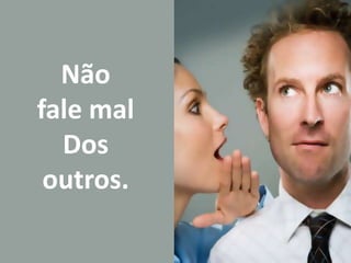 Nãofale malDosoutros. 