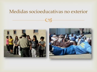 Medidas socioeducativas no exterior



 