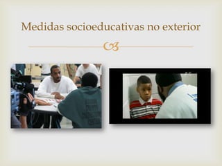 Medidas socioeducativas no exterior



 
