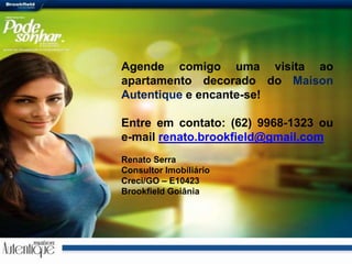 Agende comigo uma visita ao apartamento decorado do Maison Autentique e encante-se! Entre em contato: (62) 9968-1323 ou e-mail renato.brookfield@gmail.comRenato SerraConsultor ImobiliárioCreci/GO – E10423Brookfield Goiânia
