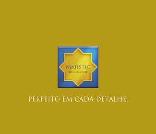 PERFEITO EM CADA DETALHE.
 