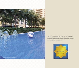 NÃO IMPORTA A IDADE,
o conjunto de piscinas do Majestic foi feito para criar um
ambiente único para sua família.
Ilustração artística da Piscina Infantil
 