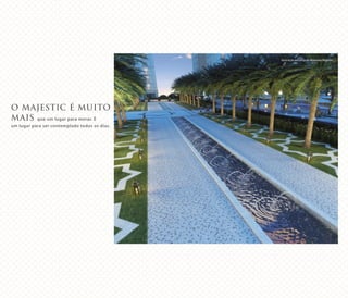 O MAJESTIC É MUITO
MAIS que um lugar para morar. É
um lugar para ser contemplado todos os dias.
Ilustração artística da Alameda Majestic
 