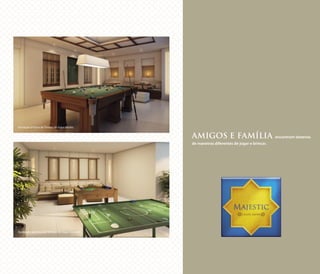 AMIGOS E FAMÍLIA encontram dezenas
de maneiras diferentes de jogar e brincar.
Ilustração artística do Terraço de Jogos Adulto
Ilustração artística do Terraço de Jogos Juvenil
 