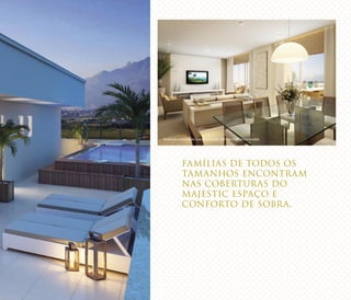 FAMÍLIAS DE TODOS OS
TAMANHOS encontram
nas coberturas do
Majestic espaço e
conforto de sobra.
Ilustração artística da Sala da Unidade 1801 do Edifício Esmeralda
 