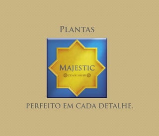 Plantas
PERFEITO EM CADA DETALHE.
 